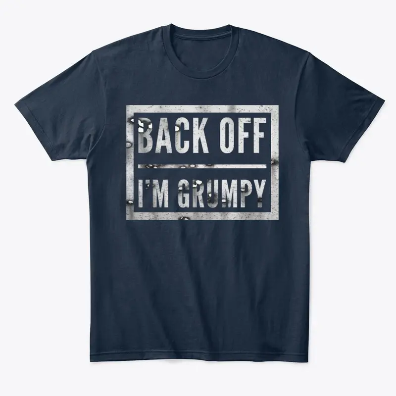 back off i'm grumpy